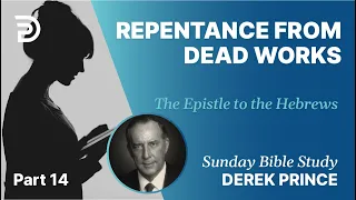 Repentance From Dead Works | Part 14 | Sunday Bible Study With Derek | Hebrews