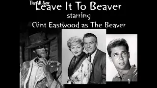 "The All-New Leave It To Beaver... starring Clint Eastwood as The Beaver" (1 of 7, circa 1986)