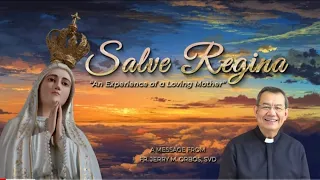 𝙈𝙖𝙢𝙖 𝙈𝙖𝙧𝙮, 𝙄 𝙖𝙢 𝙔𝙤𝙪𝙧 𝙫𝙚𝙧𝙮 𝙤𝙬𝙣 | SALVE REGINA with Fr. Jerry Orbos, SVD