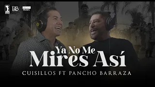 @CuisillosOficial, @PanchoBarrazaOficial - Ya No Me Mires Así (Video Oficial)