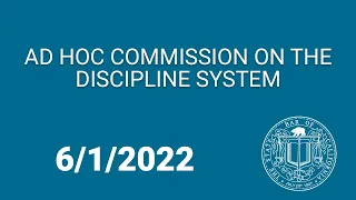 Ad Hoc Commission on the Discipline System 6-1-22