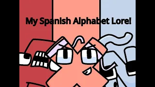 My Spanish Alphabet Lore