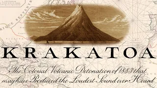 The Krakatoa Volcanic Eruption of 1883 - The Loudest Sound Ever Heard?