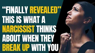 "Finally Revealed” This Is What A Narcissist Thinks About When They Break Up With You|NPD|Narcissism