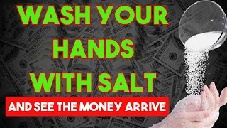 WASH YOUR HANDS WITH SALT AND SEE HOW THE MONEY ARRIVES IN ABUNDANCE TO YOU
