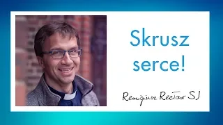 Skrusz serce! - o. Remi Recław SJ