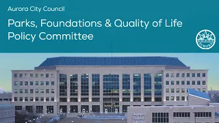 Parks, Foundations & Quality of Life Policy Committee - May 2023