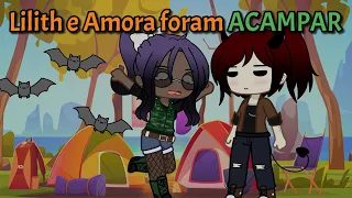 •Lilith e Amora foram ACAMPAR• GU