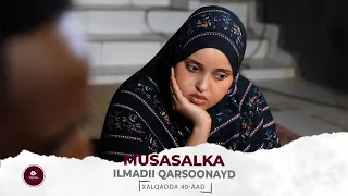 MUSASALKA ILMADII QARSOONAYD � XALQADDA 40 AAD