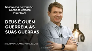 DEUS É QUEM GUERREIA AS SUA GUERRAS | Programa Falando ao Coração | Pr. Welton Lemos.