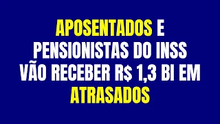 Aposentados e pensionistas do INSS vão receber R$ 1,3 bi em atrasados; veja seu nome na lista