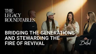 The Legacy Roundtables, Ep. 2 | Bridging Generations & Stewarding a Fire of Revival | Bethel Church