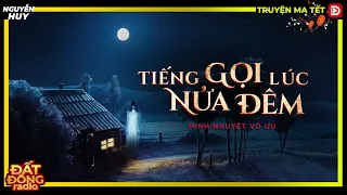 Truyện ma : TIẾNG GỌI LÚC NỬA ĐÊM - Tuyển tập truyện ma tết 2023 Nguyễn Huy diễn đọc