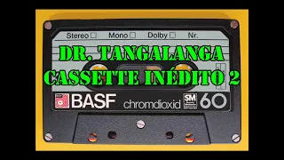 Cassette Inédito 2- Dr. Tangalanga