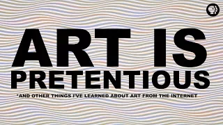 Art is Pretentious* | The Art Assignment | PBS Digital Studios