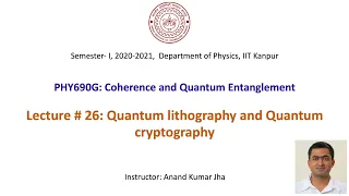 Coherence and Quantum Entanglement: Lecture # 26 (Quantum lithography and Quantum cryptography)