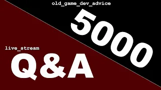 5000 Subscriber Q&A for @Old Game Dev Advice