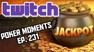 The Best Poker Moments From Twitch - Episode 231