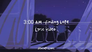 3:00 AM - finding hope (lyric video)