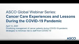 ASCO Global Webinar Series: April 14, Experiences and Lessons During the COVID 19 Pandemic