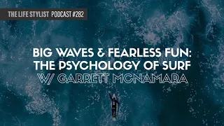 Big Waves & Fearless Fun: The Psychology Of Surf with Garrett McNamara #282