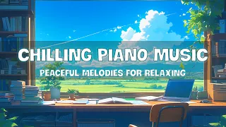 Chilling Piano Music 🎵 Peaceful Melodies For Relaxing 🍃🍃 Stress Relief Music