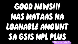 GOOD NEWS! MAS MATAAS ANG LOAN LOANABLE AMOUNT SA GSIS MPL PLUS NGAYONG 2023