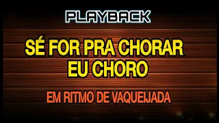 KARAOKE   SE FOR PRA CHORAR EU CHORO [ em ritimo de forro]