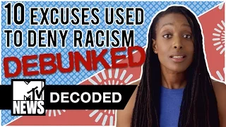 10 Excuses Used To Deny Racism DEBUNKED! | Decoded | MTV News