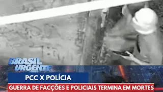 Guerra entre facções e policiais termina em mortes | Brasil Urgente