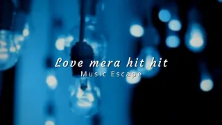 Love mera hit hit - Billu ( slowed + reverbed ) | Music Escape