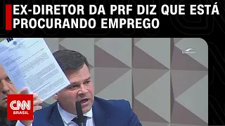 Ex-diretor da PRF diz que está procurando emprego | CNN 360º