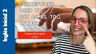 14/05/24. Inglés inicial 2: descriptions; used to; enough, not as…as, too. Clase de inglés