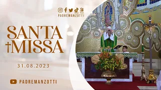 SANTA MISSA AO VIVO |  PADRE REGINALDO MANZOTTI  | 31/08/23