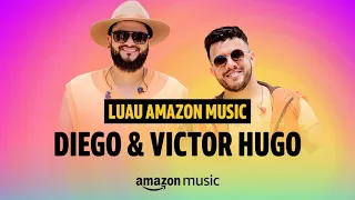 Luau Amazon Music | Diego & Victor Hugo | Desbloqueado | Amazon Music