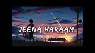 Jeena haram kar diya  song । hindi new lofi song । jeena haram slowed reverb song। new lofi songs