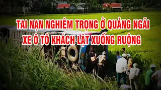 Tai nạn nghiêm trọng ở Quảng Ngãi, xe ô tô khách lật xuống ruộng | PTQ