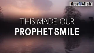 THIS MADE OUR PROPHET SMILE (ﷺ)