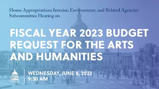 Fiscal Year 2023 Budget Request for the Arts and Humanities (EventID=114723)