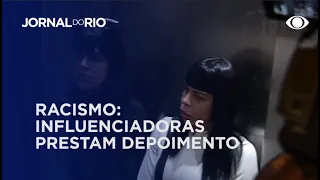 Racismo: influenciadoras prestam depoimento na delegacia