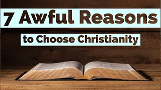 7 Awful Reasons to Choose Christianity Over Atheism