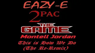 THIS IS HOW WE DO (The Re-Remix 2022!) ft. Eazy E, 2Pac, Montell Jordan & The Game
