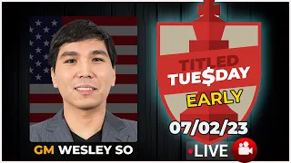 Titled Tuesday EARLY | WESLEY SO | 07/02/23 | chesscom | LIVE GAMES