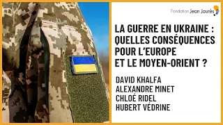 La guerre en Ukraine : quelles conséquences pour l’Europe et le Moyen-Orient ?