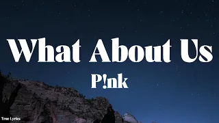 P!nk - What About Us (Lyrics)