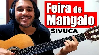 Como Tocar FEIRA DE MANGAIO de SIVUCA no Violão