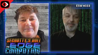 Security's Role in Edge Computing Today - Theresa Lanowitz, Chris Goettl - ESW #333