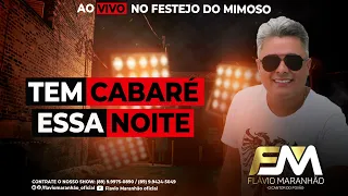 TEM CABARÉ ESSA NOITE, FLÁVIO MARANHÃO AO VIVO NO MIMOSO