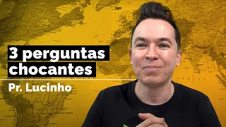 3 perguntas chocantes | Pr. Lucinho