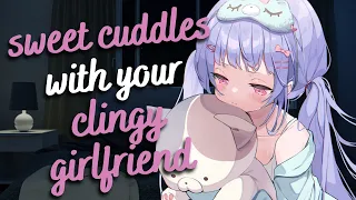 sweet cuddles with your clingy girlfriend 💞 (F4A) [compliments] [sleep aid] [asmr]